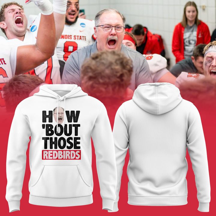Illinois State Football Coach Brock Spack "HOW ‘BOUT THOSE REDBIRDS" Hoodie