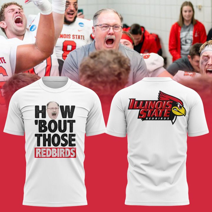 2025 Coach Brock Spack Illinois State Football "HOW ‘BOUT THOSE REDBIRDS" Limited Edition T-Shirt