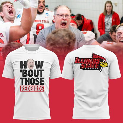 2025 Coach Brock Spack Illinois State Football "HOW ‘BOUT THOSE REDBIRDS" Limited Edition T-Shirt